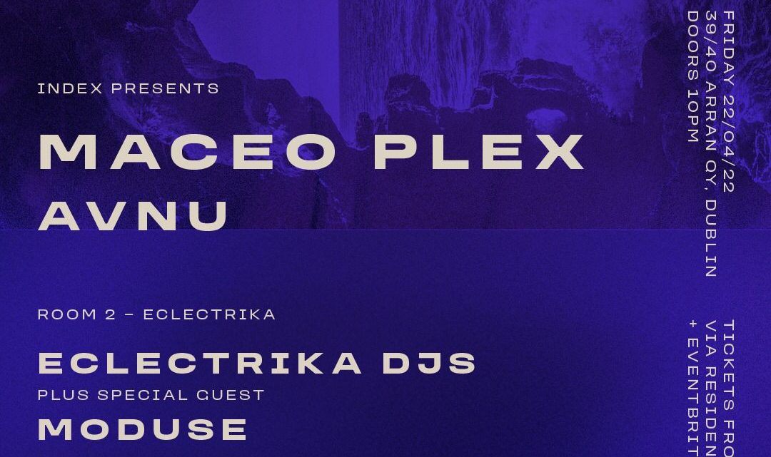 DUBLINS ECLECTRIKA PROJECT DJS SUPPORT MACEO PLEX