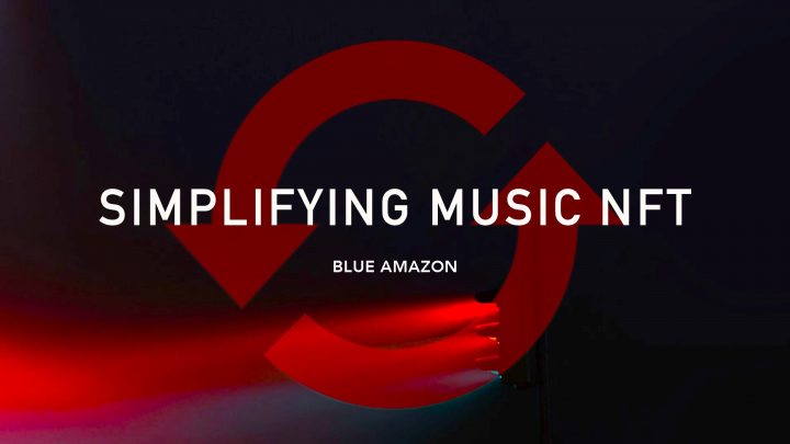 SIMPLIFYING MUSIC NFT WITH BLUE AMAZON