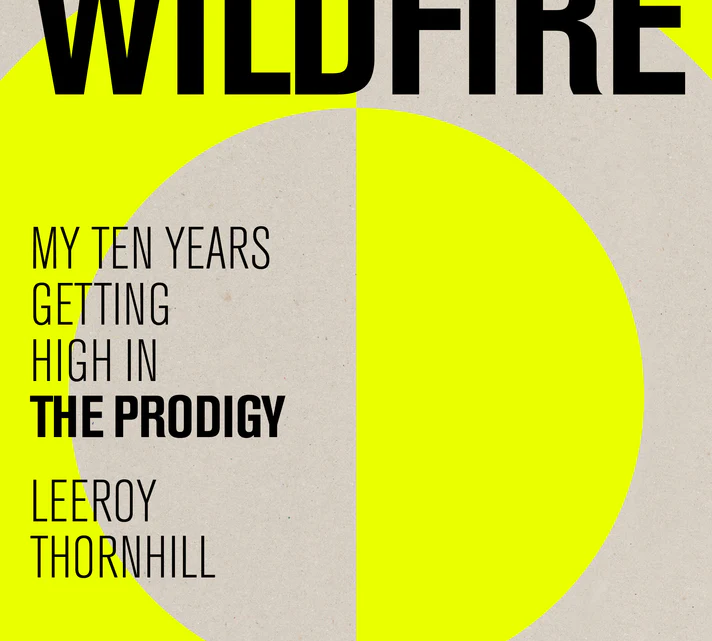 Leeroy Thornhill Wildfire: My Ten Years Getting High In The Prodigy